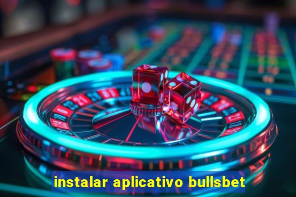 instalar aplicativo bullsbet